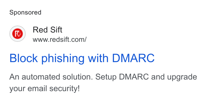Red Sift ad on Google Ads: Block phishing with DMARC An automated solution. Setup DMARC and upgrade your email security!