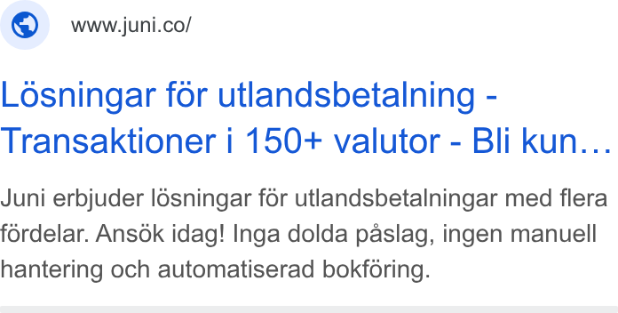 Juni ad on Google Ads: Losningar for utlandsbetalning - Transaktioner i 150+ valutor - Bli kun... Juni erbjuder losningar for utlandsbetalningar med flera fordelar. Ansok idag! Inga dolda paslag, ingen manuell hantering och automatiserad bokforing.