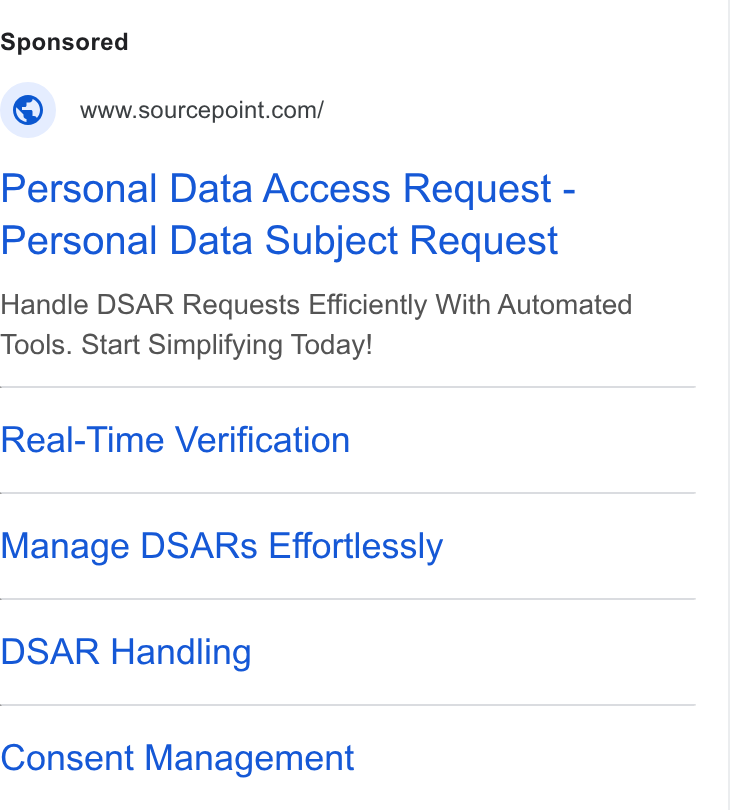 Sourcepoint ad on Google Ads: Personal Data Access Request - Personal Data Subject Request Handle DSAR Requests Efficiently With Automated Tools. Start Simplifying Today! Real-Time Verification Manage DSARs Effortlessly DSAR Handling Consent Management