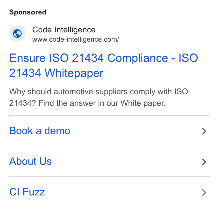 Code Intelligence ad on Google Ads: Ensure ISO 21434 Compliance - ISO 21434 Whitepaper Why should automotive suppliers comply with ISO 21434? Find the answer in our White paper. Book a demo About Us Cl Fuzz