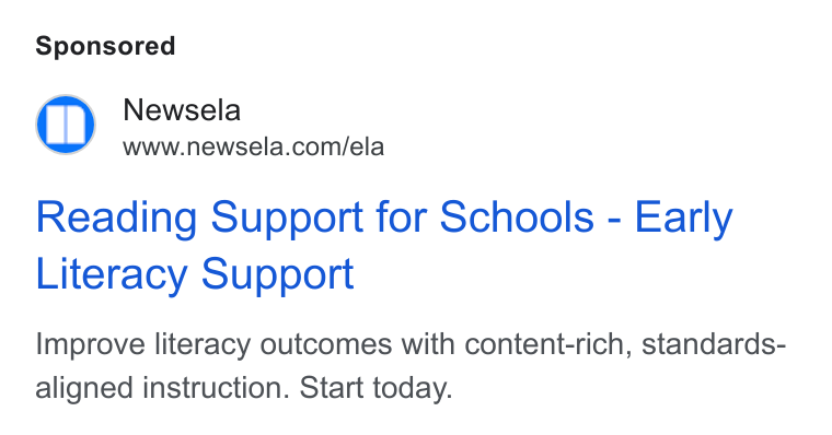 Newsela ad on Google Ads: Reading Support for Schools - Early Literacy Support Improve literacy outcomes with content-rich, standards- aligned instruction. Start today.