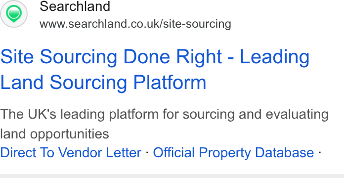 Searchland ad on Google Ads: Site Sourcing Done Right - Leading Land Sourcing Platform The UK's leading platform for sourcing and evaluating land opportunities Direct To Vendor Letter - Official Property Database -