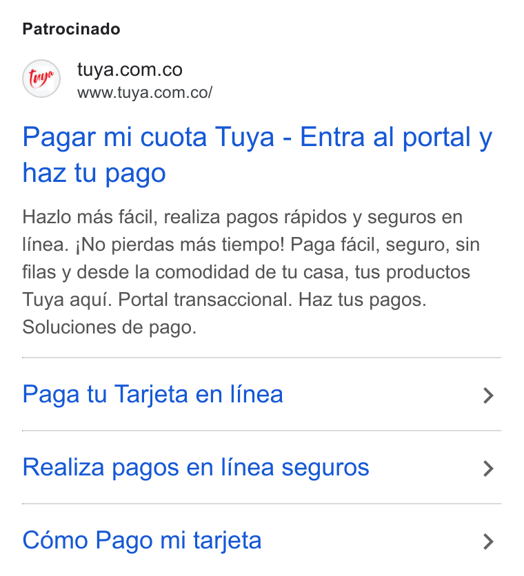 Tuya ad on Google Ads: www.tuya.com.co/ Pagar mi cuota Tuya - Entra al portal y haz tu pago Hazlo mas facil, realiza pagos rapidos y seguros en linea. j No pierdas mas tiempo! Paga facil, seguro, sin filas y desde la comodidad de tu casa, tus productos Tuya aqui. Portal transaccional. Haz tus pagos. Soluciones de pago. Paga tu Tarjeta en linea > Realiza pagos en linea seguros > Cémo Pago mi tarjeta >