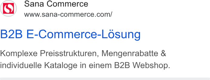 Sana Commerce ad on Google Ads: B2B E-Commerce-Losung Komplexe Preisstrukturen, Mengenrabatte & individuelle Kataloge in einem B2B Webshop.