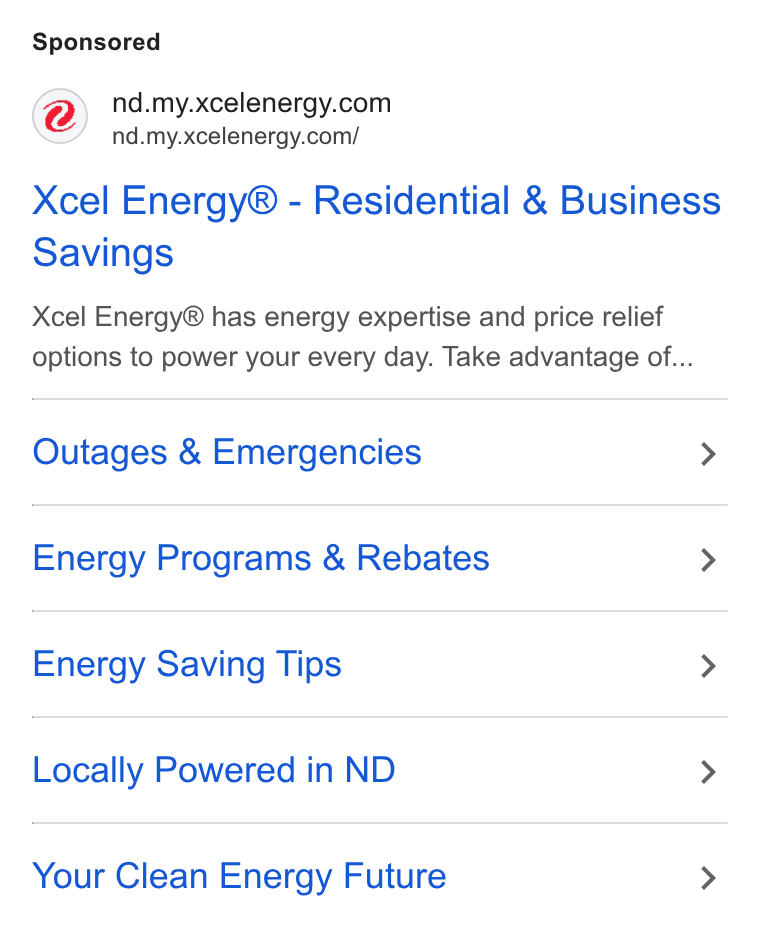 Xcel Energy ad on Google Ads: nd.my.xcelenergy.com/ Xcel Energy® - Residential & Business Savings Xcel Energy® has energy expertise and price relief options to power your every day. Take advantage of... Outages & Emergencies > Energy Programs & Rebates > Energy Saving Tips > Locally Powered in ND > Your Clean Energy Future >