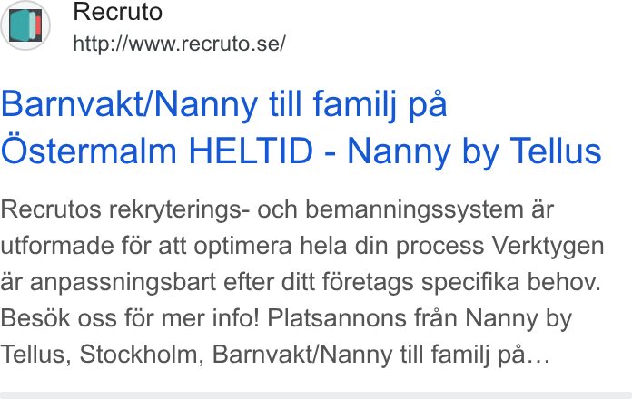 Recruto ad on Google Ads: Barnvakt/Nanny till familj pa Ostermalm HELTID - Nanny by Tellus Recrutos rekryterings- och bemanningssystem ar utformade fdr att optimera hela din process Verktygen ar anpassningsbart efter ditt foretags specifika behov. Besok oss for mer info! Platsannons fran Nanny by Tellus, Stockholm, Barnvakt/Nanny till familj pa...