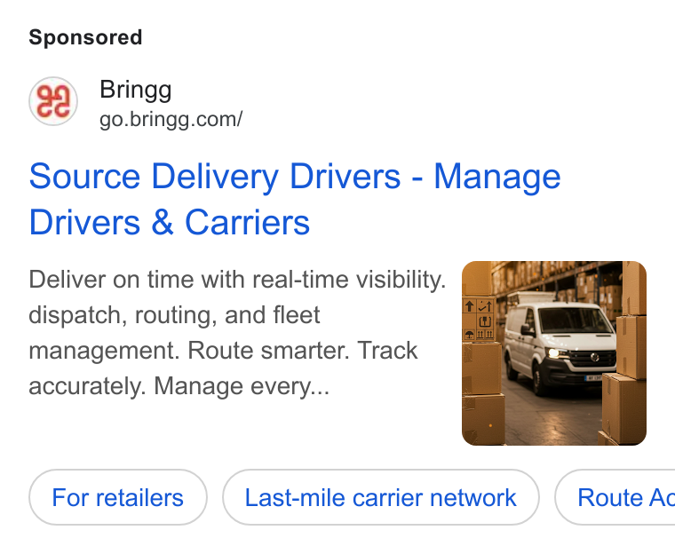 Bringg ad on Google Ads: Source Delivery Drivers - Manage Drivers & Carriers Deliver on time with real-time visibility. dispatch, routing, and fleet management. Route smarter. Track accurately. Manage every... Last-mile carrier network } ( Route Ac