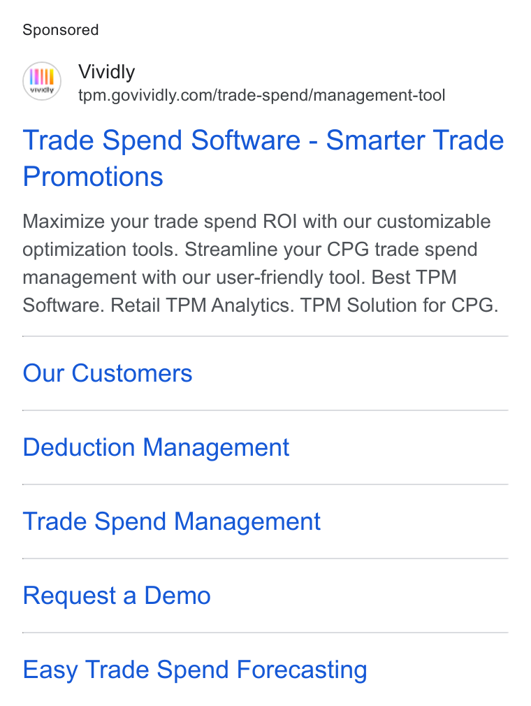 Vividly ad on Google Ads: Trade Spend Software - Smarter Trade Promotions Maximize your trade spend ROI with our customizable optimization tools. Streamline your CPG trade spend management with our user-friendly tool. Best TPM Software. Retail TPM Analytics. TPM Solution for CPG. Our Customers Deduction Management Trade Spend Management Request a Demo Easy Trade Spend Forecasting