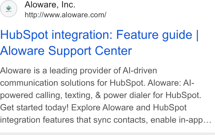 Aloware ad on Google Ads: Hub Spot integration: Feature guide | Aloware Support Center Aloware is a leading provider of Al-driven communication solutions for Hub Spot. Aloware: Al- powered calling, texting, & power dialer for Hub Spot. Get started today! Explore Aloware and Hub Spot integration features that sync contacts, enable in-app...