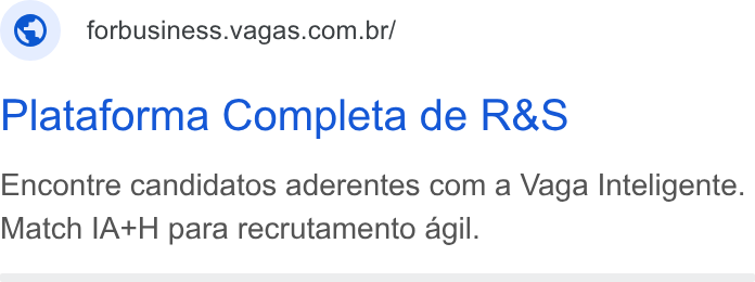 Vagas.com ad on Google Ads: Plataforma Completa de R& S Encontre candidatos aderentes com a Vaga Inteligente. Match IA+H para recrutamento agil.
