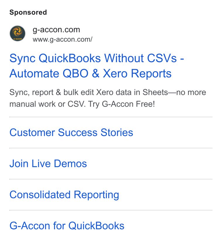 G-Accon ad on Google Ads: www.g-accon.com/ Sync Quick Books Without CSVs - Automate QBO & Xero Reports Sync, report & bulk edit Xero data in Sheets—no more manual work or CSV. Try G-Accon Free! Customer Success Stories Join Live Demos Consolidated Reporting G-Accon for Quick Books
