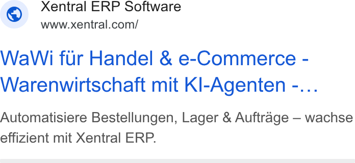 Xentral ad on Google Ads: Wa Wi fur Handel & e-Commerce - Warenwirtschaft mit Kl-Agenten -... Automatisiere Bestellungen, Lager & Auftrage — wachse effizient mit Xentral ERP.