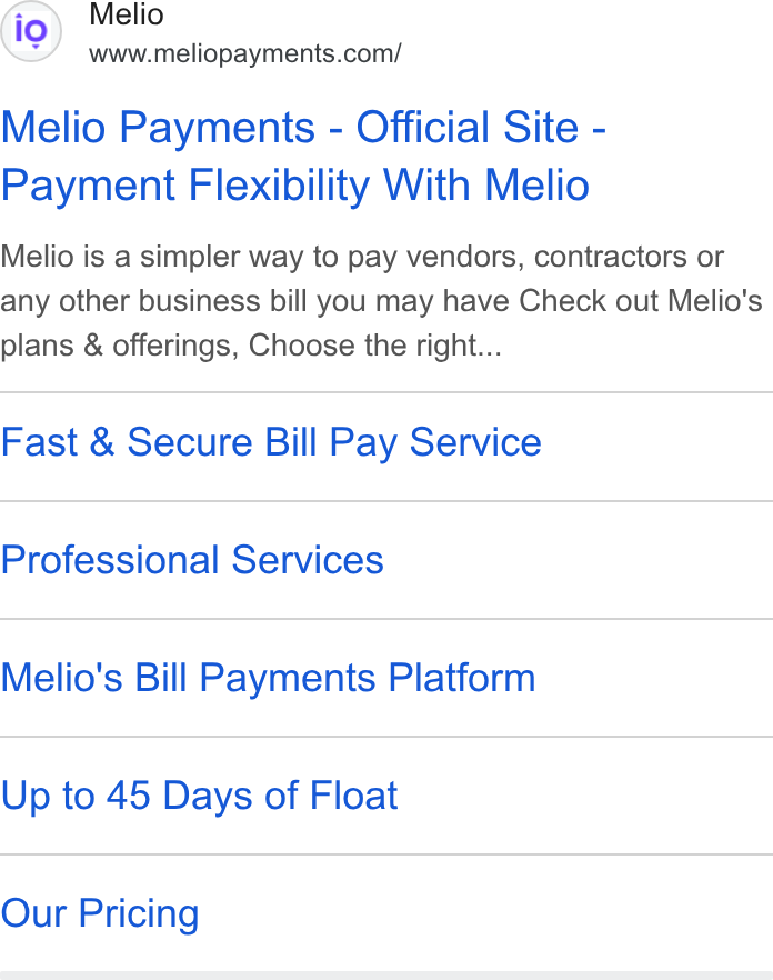 Melio ad on Google Ads: Melio Payments - Official Site - Payment Flexibility With Melio Melio is a simpler way to pay vendors, contractors or any other business bill you may have Check out Melio's plans & offerings, Choose the right... Fast & Secure Bill Pay Service Professional Services Melio's Bill Payments Platform Up to 45 Days of Float Our Pricing