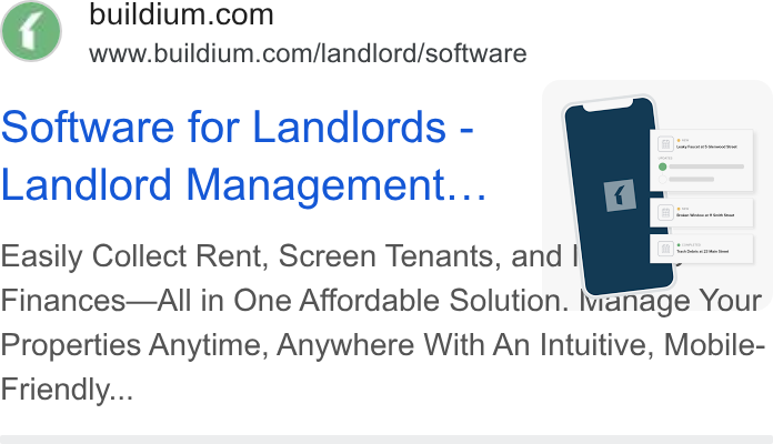 Buildium ad on Google Ads: www.buildium.com/landlord/software Software for Landlords - Landlord Management... Easily Collect Rent, Screen Tenants, and | ‘sine | Finances—All in One Affordable Solution. wanage Your Properties Anytime, Anywhere With An Intuitive, Mobile- Friendly...
