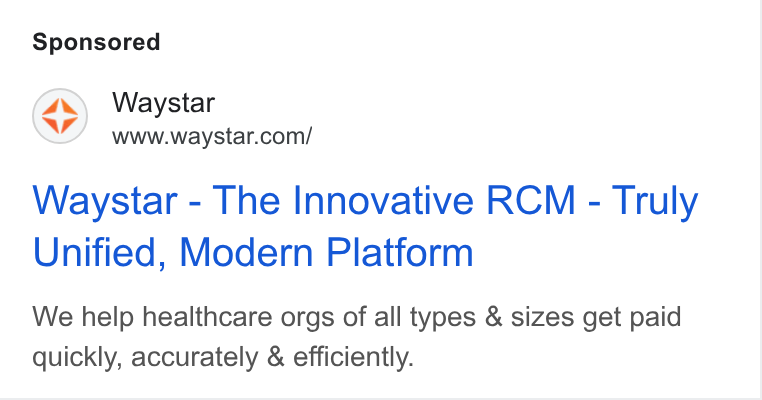 Waystar ad on Google Ads: Waystar - The Innovative RCM - Truly Unified, Modern Platform We help healthcare orgs of all types & sizes get paid quickly, accurately & efficiently.