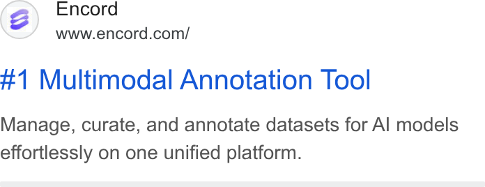 Encord ad on Google Ads: #1 Multimodal Annotation Tool Manage, curate, and annotate datasets for Al models effortlessly on one unified platform.