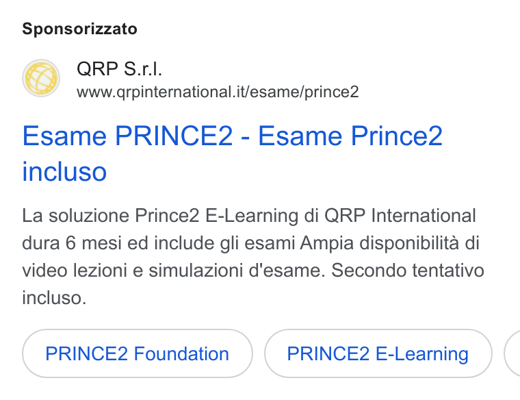 aNewSpring ad on Google Ads: Sponsorizzato Esame PRINCE2 - Esame Prince2 incluso La soluzione Prince2 E-Learning di QRP International dura 6 mesi ed include gli esami Ampia disponibilita di video lezioni e simulazioni d'esame. Secondo tentativo incluso. PRINCE2 Foundation PRINCE2 E-Learning (