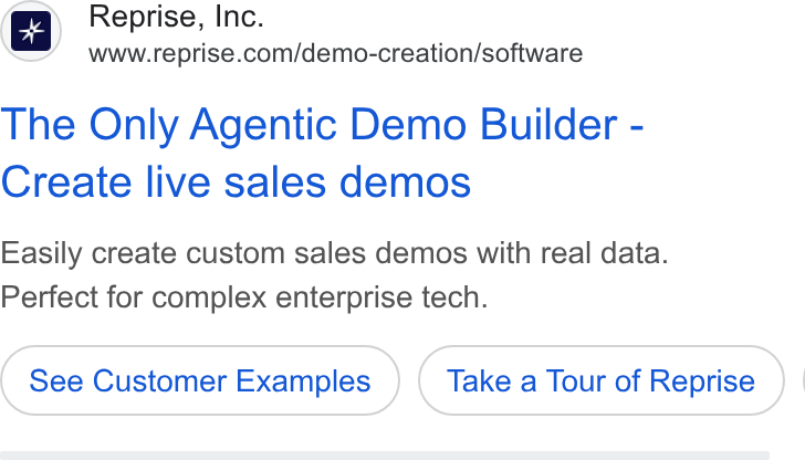 Reprise ad on Google Ads: The Only Agentic Demo Builder - Create live sales demos Easily create custom sales demos with real data. Perfect for complex enterprise tech. See Customer Examples Take a Tour of Reprise ) |