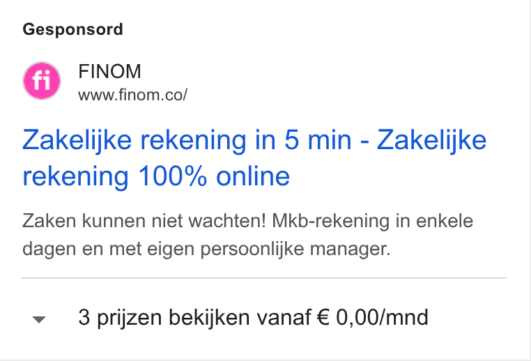 Finom ad on Google Ads: Gesponsord Zakelijke rekening in 5 min - Zakelijke rekening 100% online Zaken kunnen niet wachten! Mkb-rekening in enkele dagen en met eigen persoonlijke manager. ~ 3prijzen bekijken vanaf € 0,00/mnd