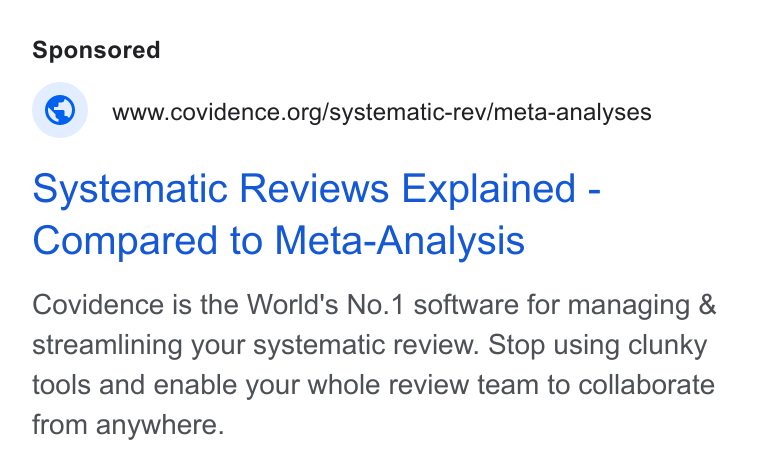 Covidence ad on Google Ads: Systematic Reviews Explained - Compared to Meta-Analysis Covidence is the World's No.1 software for managing & streamlining your systematic review. Stop using clunky tools and enable your whole review team to collaborate from anywhere.