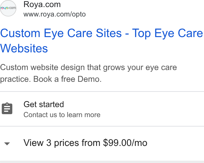 Roya.com ad on Google Ads: www.roya.com/opto Custom Eye Care Sites - Top Eye Care Websites Custom website design that grows your eye care practice. Book a free Demo. Get started Contact us to learn more View 3 prices from $99.00/mo
