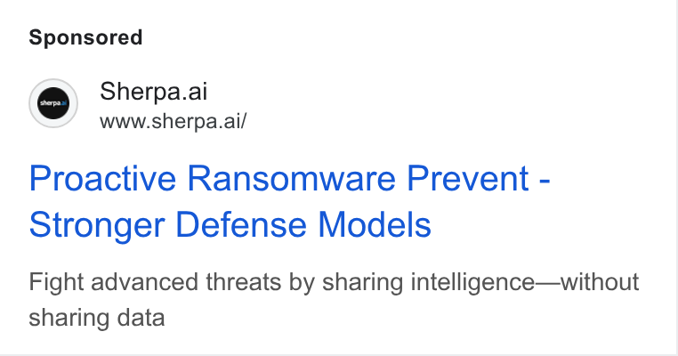 Sherpa.ai ad on Google Ads: o Sherpa.ai Sc” www.sherpa.ai/ Proactive Ransomware Prevent - Stronger Defense Models Fight advanced threats by sharing intelligence—without sharing data