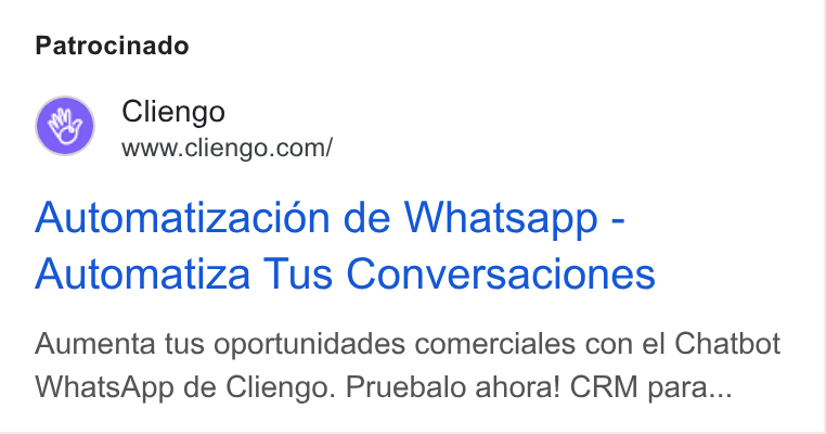 Cliengo ad on Google Ads: Patrocinado Automatizacion de Whatsapp - Automatiza Tus Conversaciones Aumenta tus oportunidades comerciales con el Chatbot Whats App de Cliengo. Pruebalo ahora! CRM para...