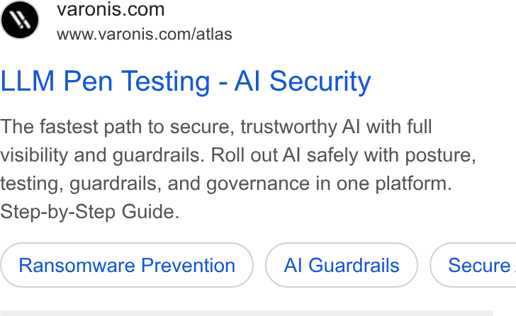 Varonis ad on Google Ads: www.varonis.com/atlas LLM Pen Testing - Al Security The fastest path to secure, trustworthy Al with full visibility and guardrails. Roll out Al safely with posture, testing, guardrails, and governance in one platform. Step-by-Step Guide. Ransomware Prevention Al Guardrails Secure.