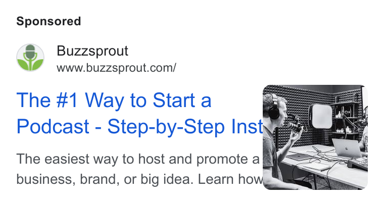 Buzzsprout ad on Google Ads: The #1 Way to Start a % Podcast - Step-by-Step Inst\ ges The easiest way to host and promote a Ri@=== — business, brand, or big idea. Learn how, at .