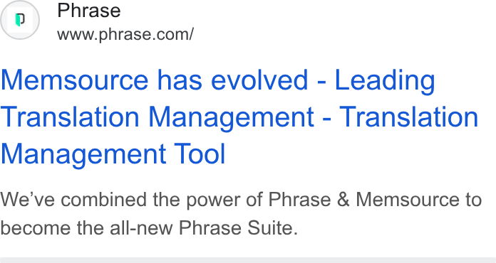 Phrase ad on Google Ads: Memsource has evolved - Leading Translation Management - Translation Management Tool We've combined the power of Phrase & Memsource to become the all-new Phrase Suite.