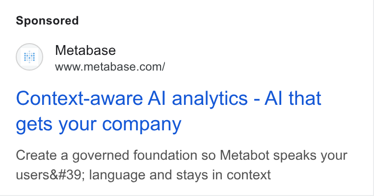 Metabase ad on Google Ads: Context-aware Al analytics - Al that gets your company Create a governed foundation so Metabot speaks your users' language and stays in context