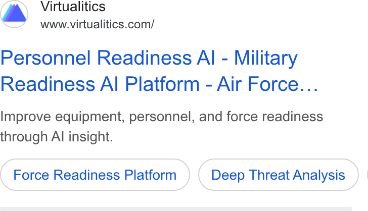 Virtualitics ad on Google Ads: Personnel Readiness Al - Military Readiness Al Platform - Air Force... Improve equipment, personnel, and force readiness through Al insight. Force Readiness Platform Deep Threat Analysis ) |