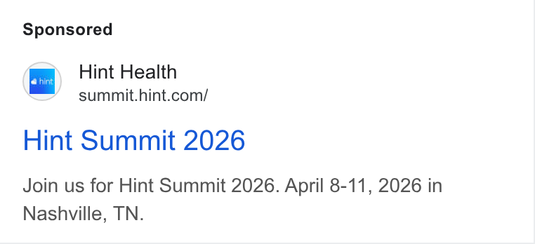 Hint Health ad on Google Ads: Hint Summit 2026 Join us for Hint Summit 2026. April 8-11, 2026 in Nashville, TN.