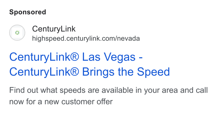 CenturyLink ad on Google Ads: Century Link® Las Vegas - Century Link® Brings the Speed Find out what speeds are available in your area and call now for a new customer offer