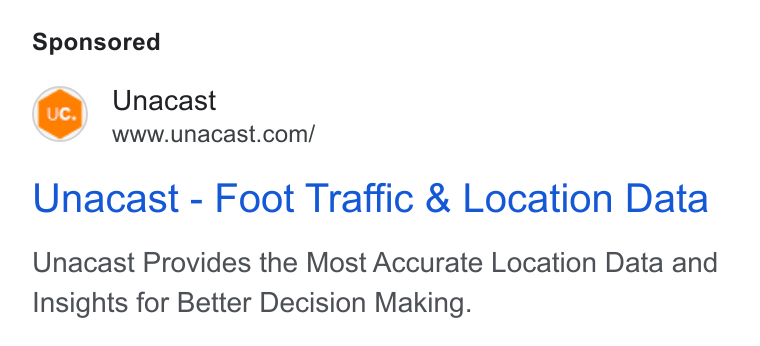 Unacast ad on Google Ads: Unacast - Foot Traffic & Location Data Unacast Provides the Most Accurate Location Data and Insights for Better Decision Making.