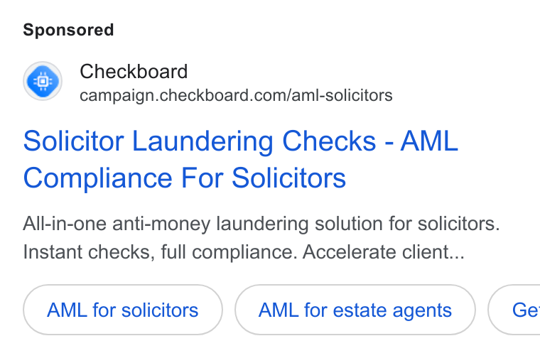 Checkboard ad on Google Ads: Solicitor Laundering Checks - AML Compliance For Solicitors All-in-one anti-money laundering solution for solicitors. Instant checks, full compliance. Accelerate client... AML for solicitors AML for estate agents )( Ge