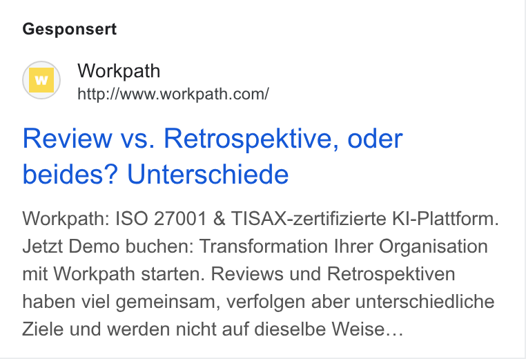 Workpath ad on Google Ads: Gesponsert Review vs. Retrospektive, oder beides? Unterschiede Workpath: ISO 27001 & TISAX-zertifizierte KI-Plattform. Jetzt Demo buchen: Transformation Ihrer Organisation mit Workpath starten. Reviews und Retrospektiven haben viel gemeinsam, verfolgen aber unterschiedliche Ziele und werden nicht auf dieselbe Weise...