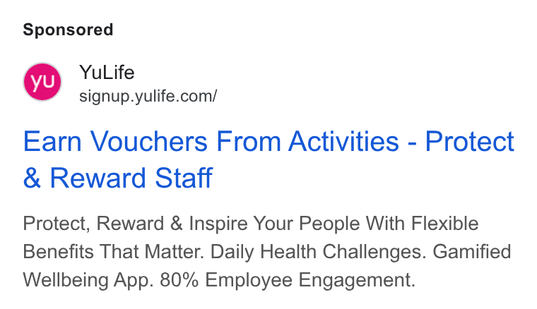 YuLife ad on Google Ads: Earn Vouchers From Activities - Protect Reward Staff Protect, Reward & Inspire Your People With Flexible Benefits That Matter. Daily Health Challenges. Gamified Wellbeing App. 80% Employee Engagement.