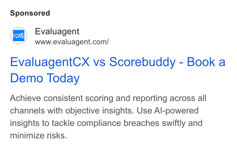 evaluagent ad on Google Ads: Evaluagent CX vs Scorebuddy - Book a Demo Today Achieve consistent scoring and reporting across all channels with objective insights. Use Al-powered insights to tackle compliance breaches swiftly and minimize risks.