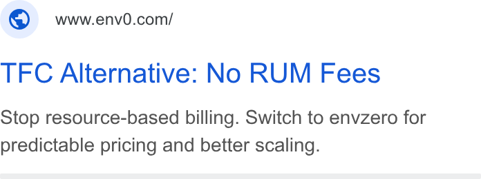 env zero ad on Google Ads: TEC Alternative: No RUM Fees Stop resource-based billing. Switch to envzero for predictable pricing and better scaling.