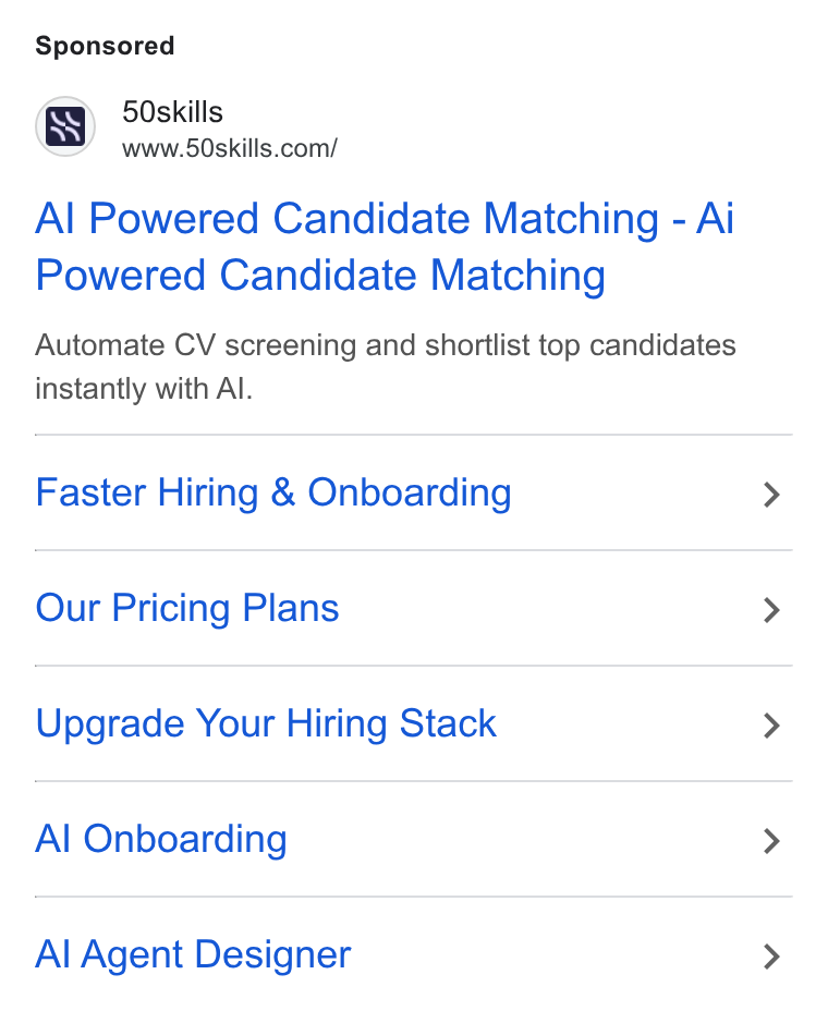 50skills ad on Google Ads: Al Powered Candidate Matching - Ai Powered Candidate Matching Automate CV screening and shortlist top candidates instantly with Al. Faster Hiring & Onboarding Our Pricing Plans Upgrade Your Hiring Stack Al Onboarding Al Agent Designer