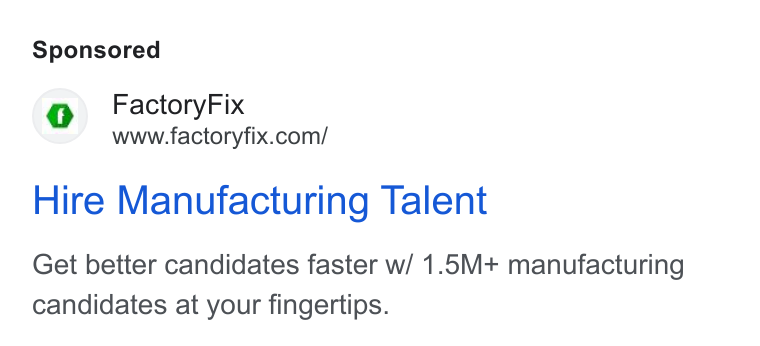 FactoryFix ad on Google Ads: Hire Manufacturing Talent Get better candidates faster w/ 1.5M+ manufacturing candidates at your fingertips.