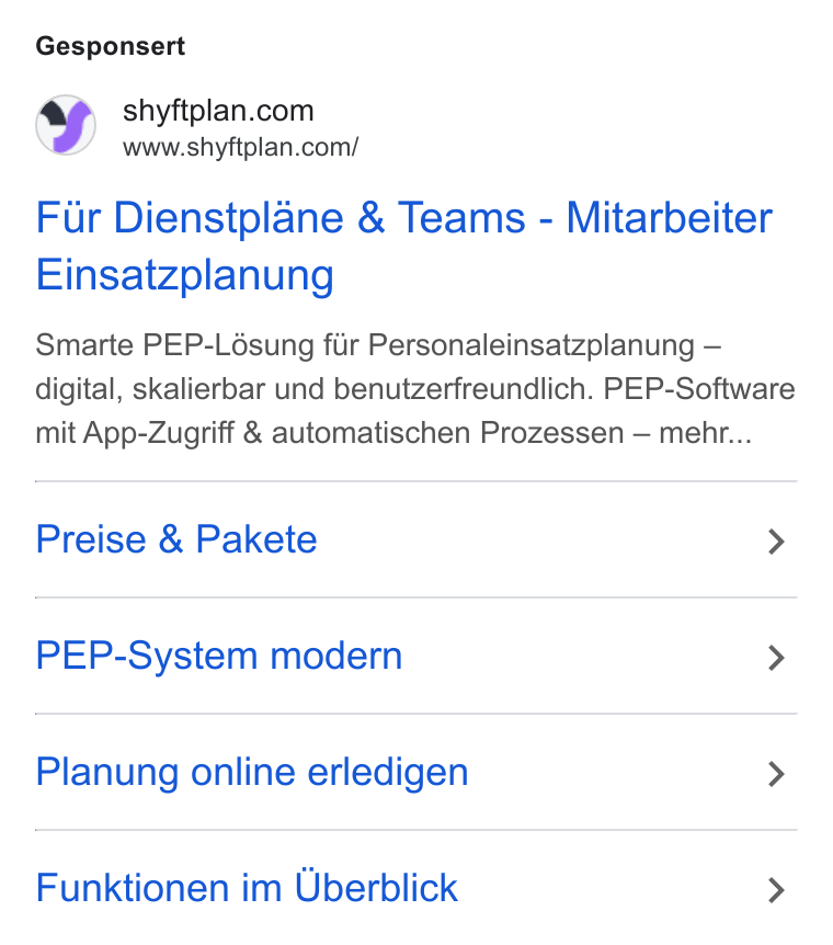 shyftplan ad on Google Ads: www.shyftplan.com/ Fur Dienstplane & Teams - Mitarbeiter Einsatzplanung Smarte PEP-Lésung fiir Personaleinsatzplanung — digital, skalierbar und benutzerfreundlich. PEP-Software mit App-Zugriff & automatischen Prozessen — mehr... Preise & Pakete > PEP-System modern > Planung online erledigen > Funktionen im Uberblick >