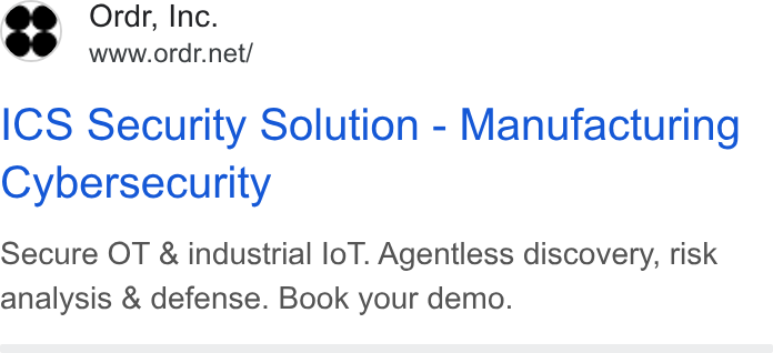 ORDR ad on Google Ads: ICS Security Solution - Manufacturing Cybersecurity Secure OT & industrial lo T. Agentless discovery, risk analysis & defense. Book your demo.
