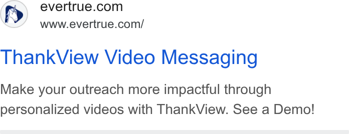 EverTrue ad on Google Ads: www.evertrue.com/ Thank View Video Messaging Make your outreach more impactful through personalized videos with Thank View. See a Demo!