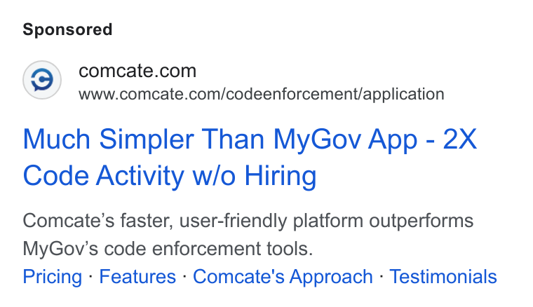 Comcate ad on Google Ads: www.comcate.com/codeenforcement/application Much Simpler Than My Gov App - 2X Code Activity w/o Hiring Comcate’s faster, user-friendly platform outperforms My Gov’s code enforcement tools. Pricing - Features - Comcate's Approach - Testimonials