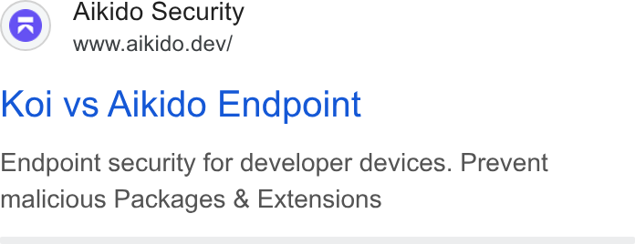 Aikido Security ad on Google Ads: Aikido Security www.aikido.dev/ Koi vs Aikido Endpoint Endpoint security for developer devices. Prevent malicious Packages & Extensions
