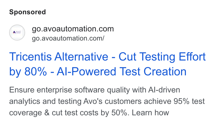 Avo Automation ad on Google Ads: go.avoautomation.com/ Tricentis Alternative - Cut Testing Effort by 80% - Al-Powered Test Creation Ensure enterprise software quality with Al-driven analytics and testing Avo's customers achieve 95% test coverage & cut test costs by 50%. Learn how