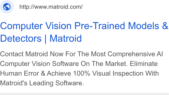 Matroid ad on Google Ads: Computer Vision Pre-Trained Models & Detectors | Matroid Contact Matroid Now For The Most Comprehensive Al Computer Vision Software On The Market. Eliminate Human Error & Achieve 100% Visual Inspection With Matroid's Leading Software.