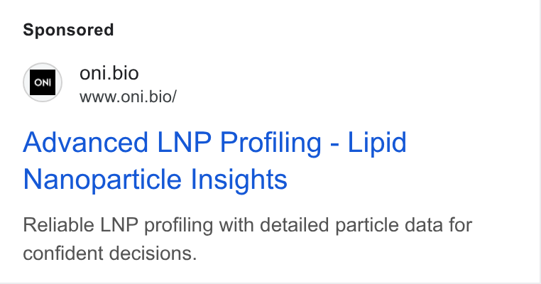 ONI ad on Google Ads: on oni.bio www.oni.bio/ Advanced LNP Profiling - Lipid Nanoparticle Insights Reliable LNP profiling with detailed particle data for confident decisions.